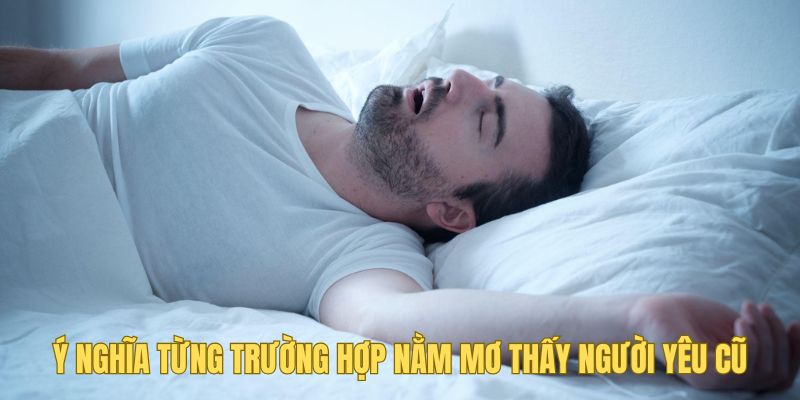 Five88 Giải Thích Nằm Mơ Thấy Người Yêu Cũ Có Ý Nghĩa Gì? 2 Five88 giải thích các trường hợp nằm mơ thấy người yêu cũ