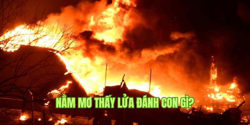 Nằm Mơ Thấy Lửa - Five88 Giải Đáp Điềm Báo Từ Giấc Mộng 3 Tổng hợp kinh nghiệm chơi cá cược lô đề tại nền tảng Five88