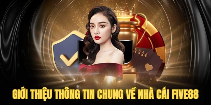 FIVE88 2 Giới thiệu thông tin chung về nhà cái