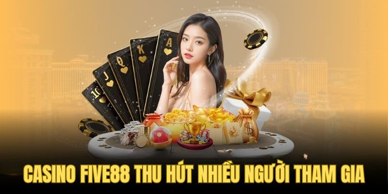 FIVE88 4 Casino Five88 thu hút nhiều người tham gia
